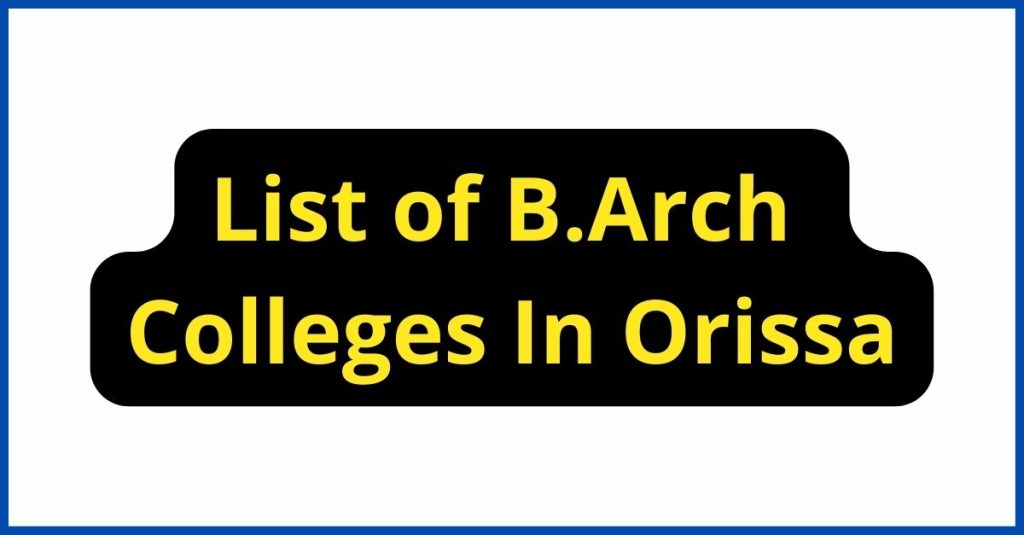 List of B.Arch Colleges In Orissa