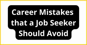 Career Mistakes that a Job Seeker Should Avoid