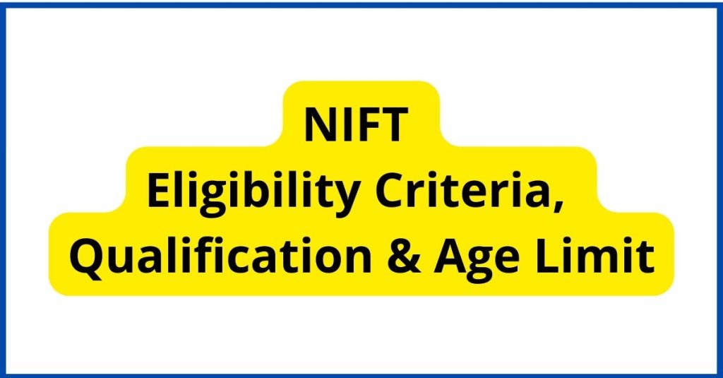 NIFT 2023 Eligibility Criteria, Qualification & Age Limit