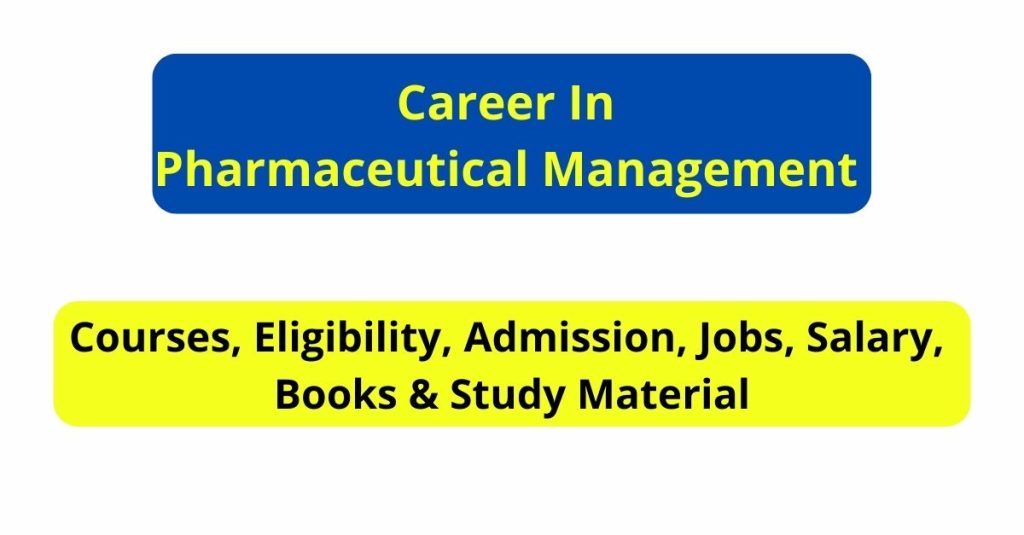 Career In Pharmaceutical Management Courses, Eligibility, Admission, Jobs, Salary, Books & Study Material