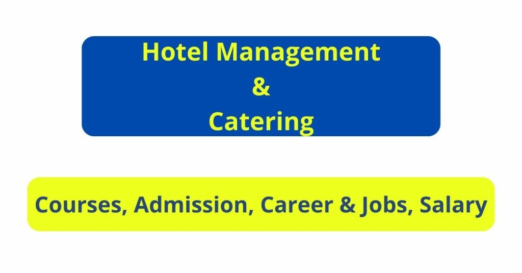 Hotel Management and Catering Courses, Admission, Career & Jobs, Salary