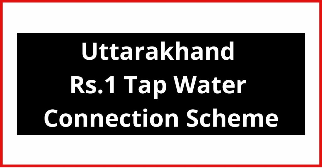 Uttarakhand Rs.1 Tap Water Connection Scheme