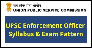UPSC Enforcement Officer Syllabus & Exam Pattern