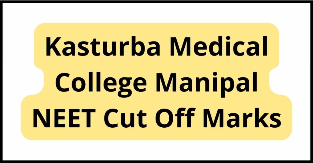Kasturba Medical College Manipal NEET Cut Off Marks