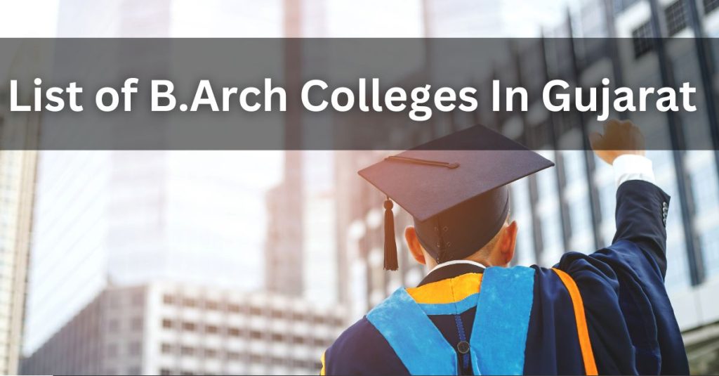 List of B.Arch Colleges In Gujarat