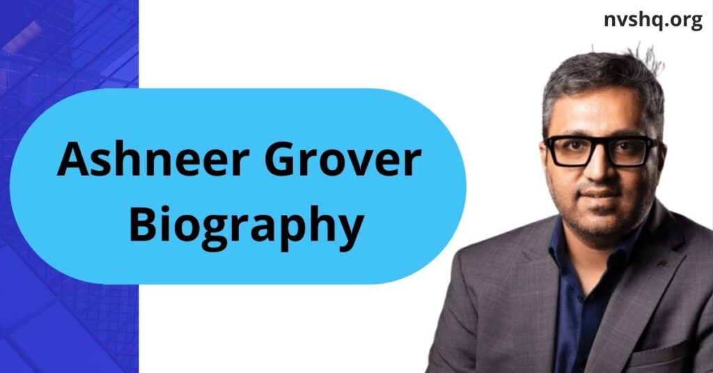 Ashneer Grover Biography