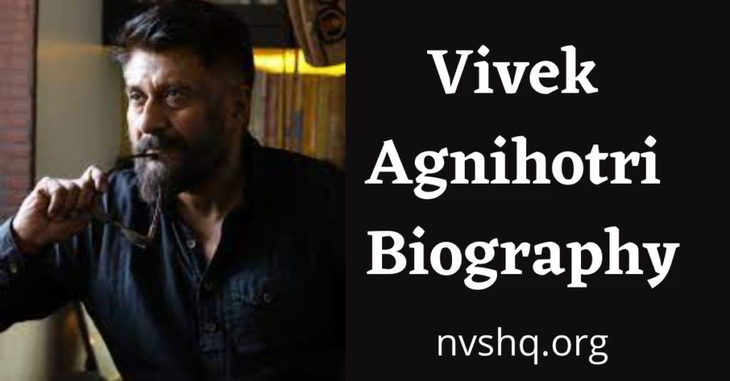 Vivek Agnihotri Biography