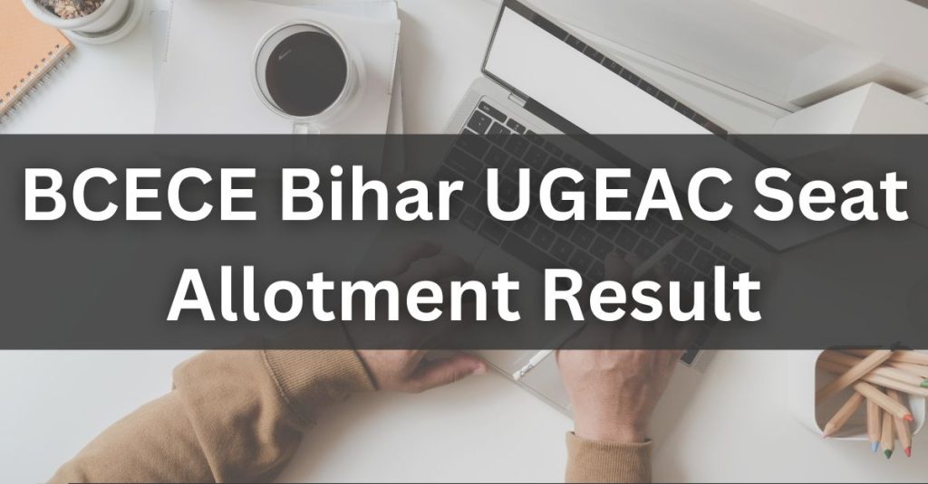 BCECE Bihar UGEAC Seat Allotment Result