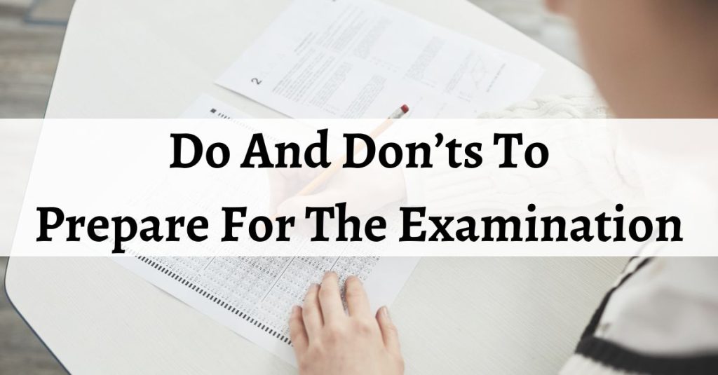 Do And Don’ts To Prepare For The Examination