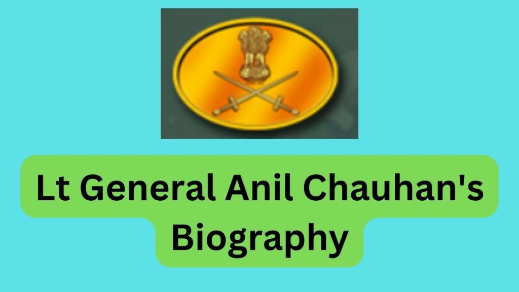 Lt General Anil Chauhan's Biography