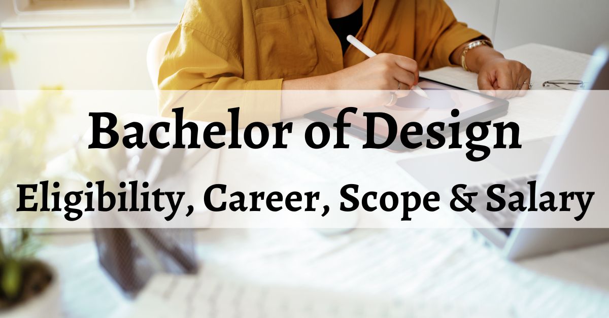 Bachelor Of Design (B.Des) – Eligibility, Career, Scope & Salary