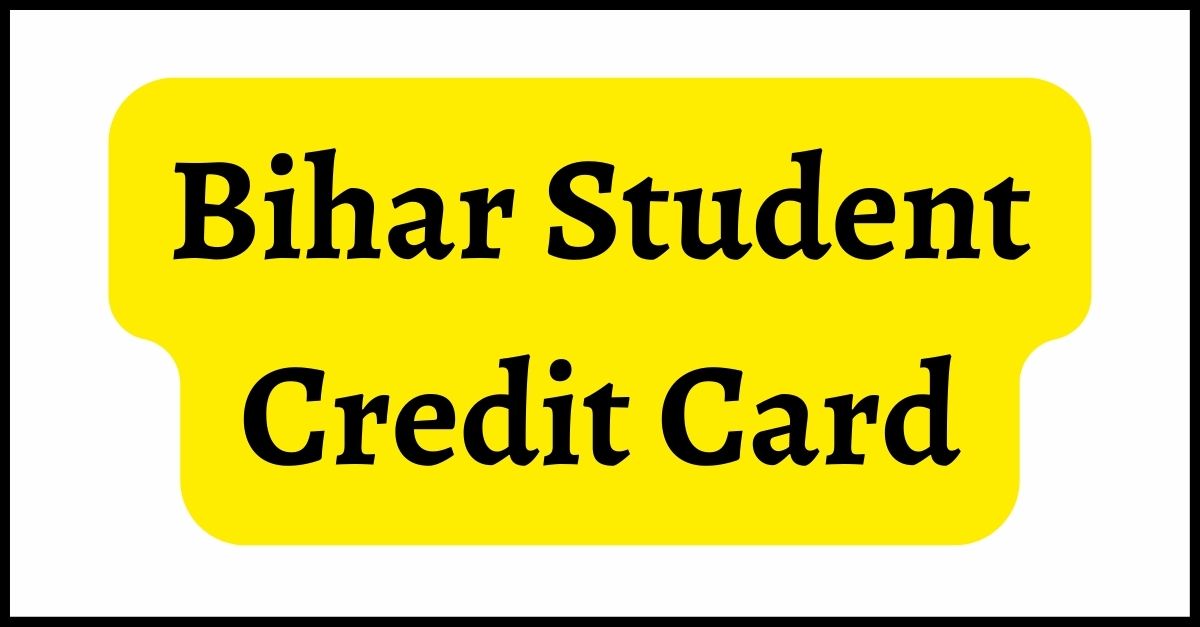 Bihar Student Credit Card 2023: Apply online, status, Eligibility, list