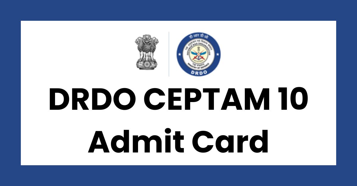 DRDO CEPTAM 10 Admit Card 2022; Hall Ticket, Exam Date
