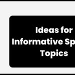 Ideas for Informative Speech Topics