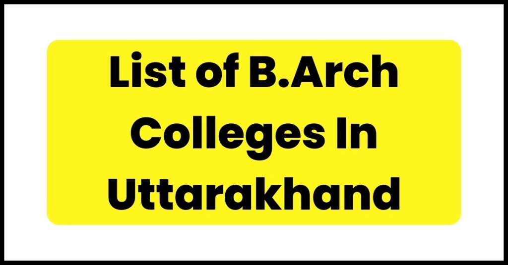 List of B.Arch Colleges In Uttarakhand