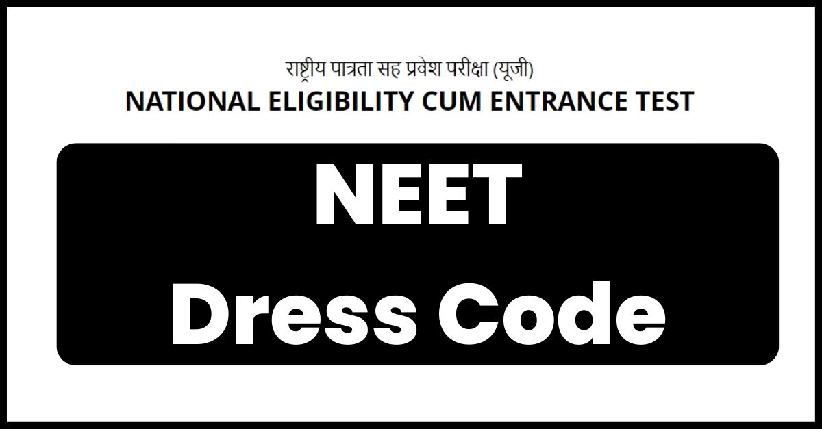 NEET Dress Code 2023 For Girls & Boys NTA NEET Exam Day Instruction
