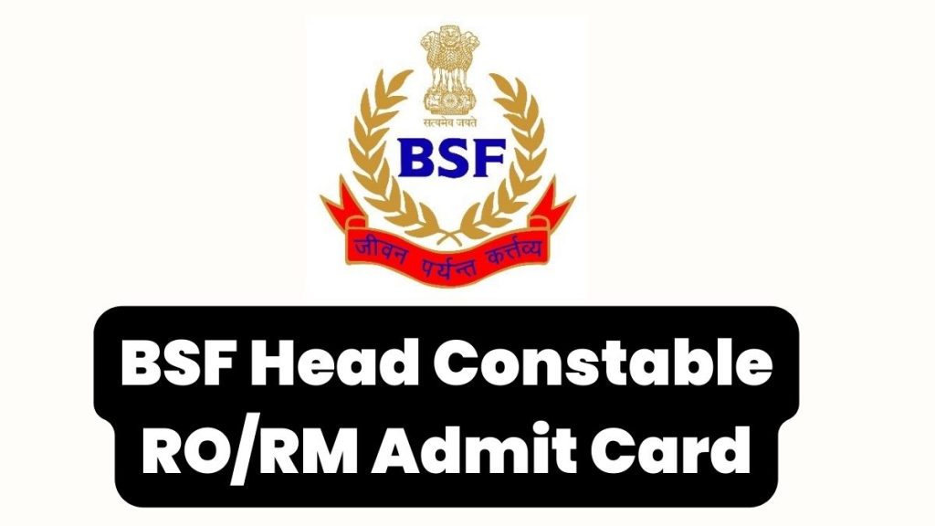 BSF Head Constable RO/RM Admit Card