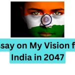 Essay on My Vision for India in 2047