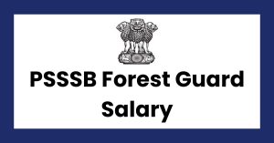 PSSSB Forest Guard Salary, Job Description, and more