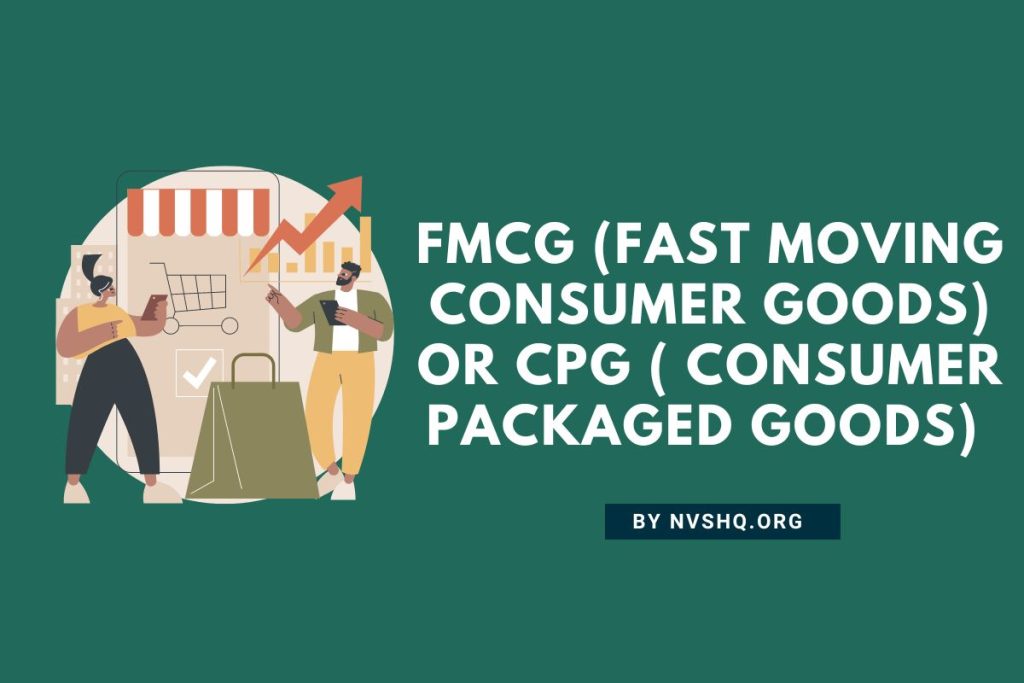 FMCG (Fast Moving Consumer Goods) or CPG ( Consumer Packaged Goods)