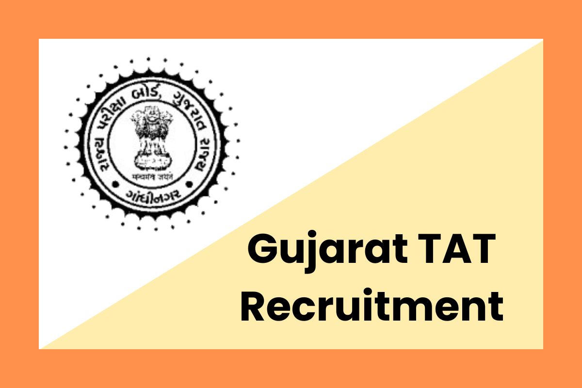 Gujarat TAT Recruitment 2023 Ends Today Apply Online Eligibility