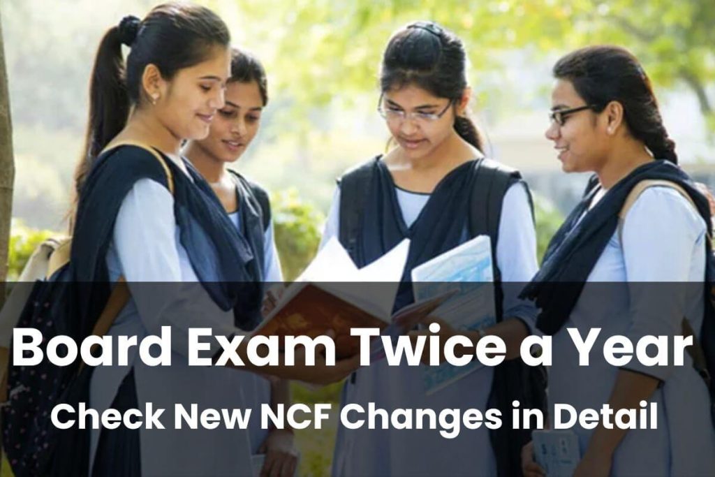 Board Exam To Be Held Twice A Year Ncf Changes In Detail Here