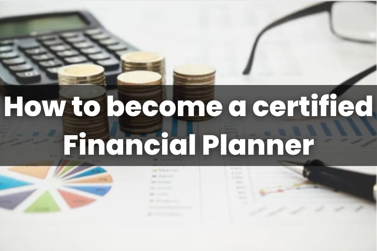 How To Become A Certified Financial Planner Qualification And Job   How To Become A Certified Financial Planner.webp